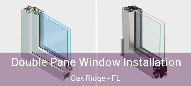  Double Pane Window Installation Oak Ridge - FL