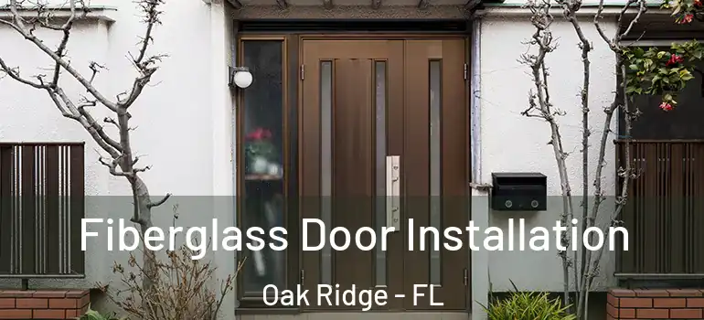  Fiberglass Door Installation Oak Ridge - FL