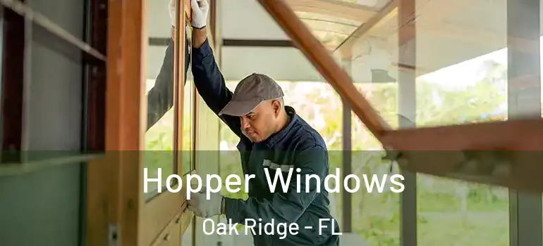  Hopper Windows Oak Ridge - FL
