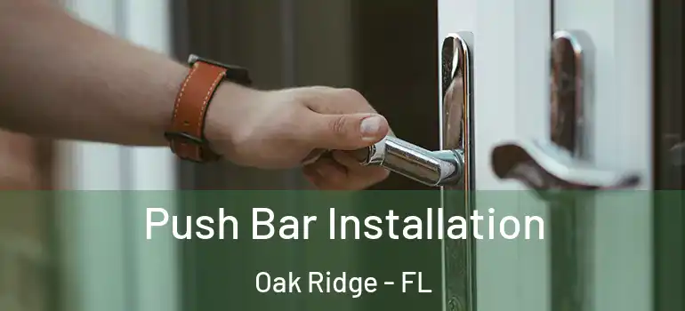  Push Bar Installation Oak Ridge - FL