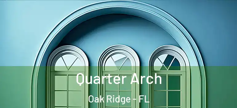 Quarter Arch Oak Ridge - FL