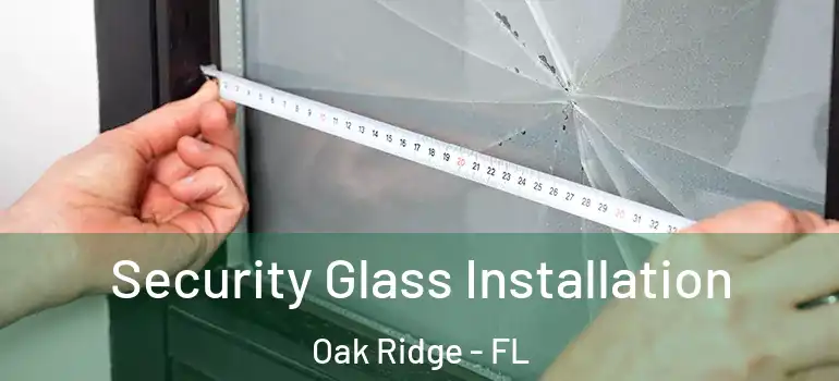 Security Glass Installation Oak Ridge - FL