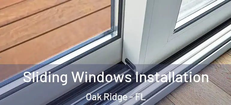  Sliding Windows Installation Oak Ridge - FL