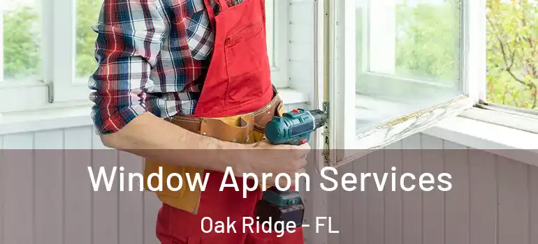  Window Apron Services Oak Ridge - FL